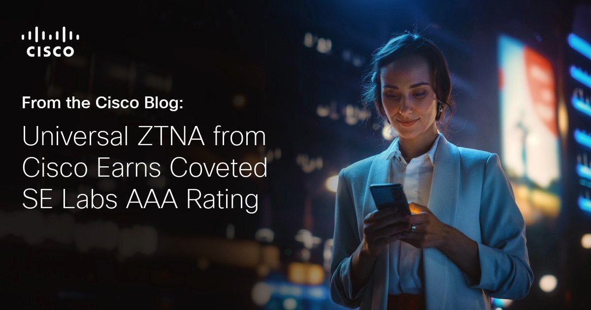Universal ZTNA from Cisco earns a sought -after rating with AAA laboratory